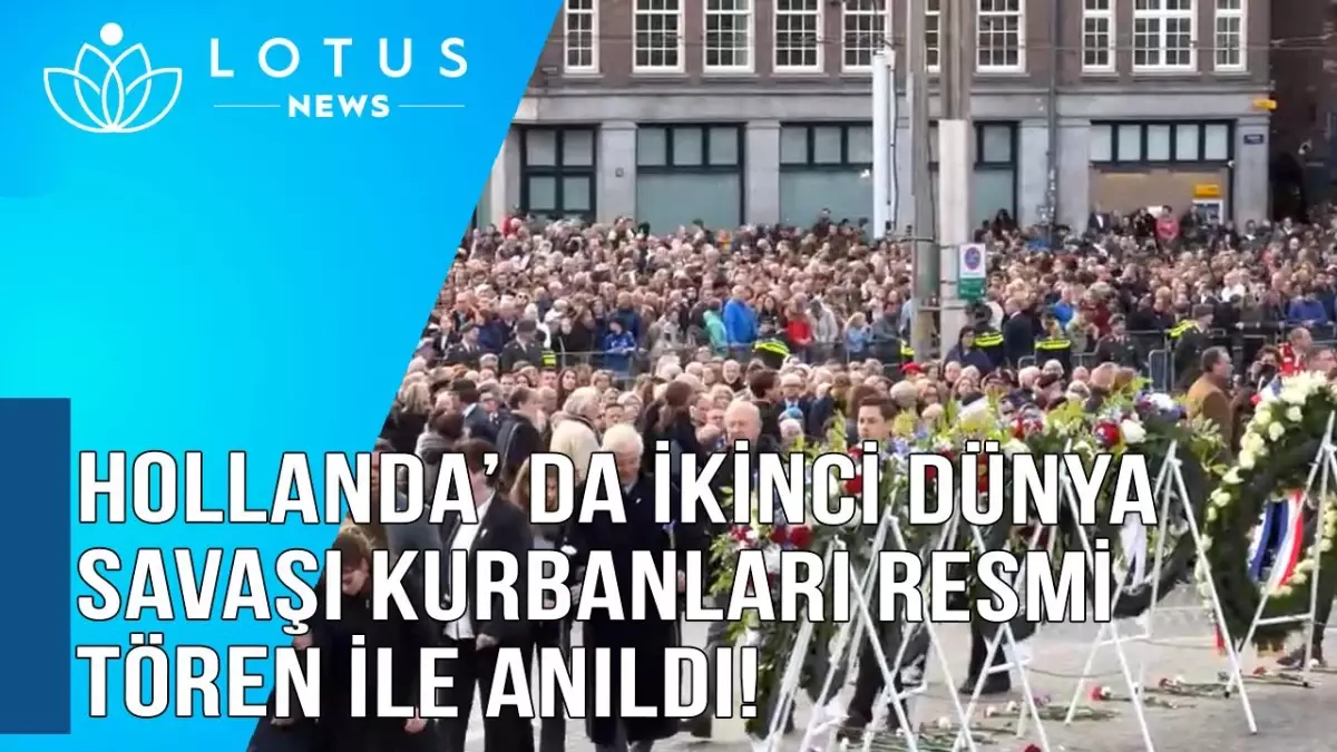 Video: Hollanda\'da İkinci Dünya Savaşı Kurbanları Resmi Törenle Anıldı