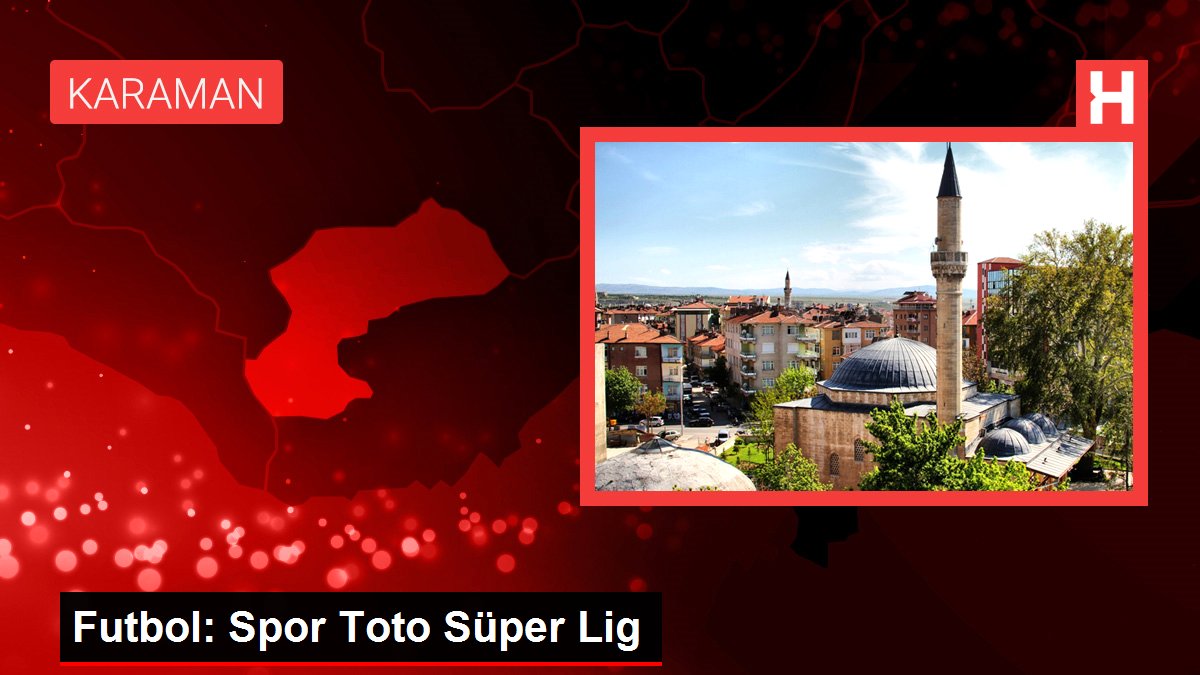 Futbol: Spor Toto Süper Lig