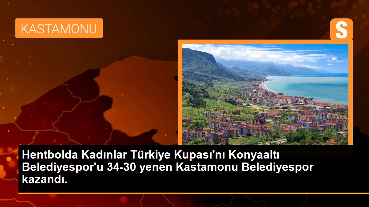 Hentbolda Kadınlar Türkiye Kupası\'nı Konyaaltı Belediyespor\'u 34-30 yenen Kastamonu Belediyespor kazandı.