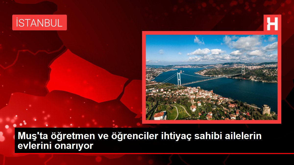Muş'ta öğretmen ve öğrenciler ihtiyaç sahibi ailelerin evlerini onarıyor