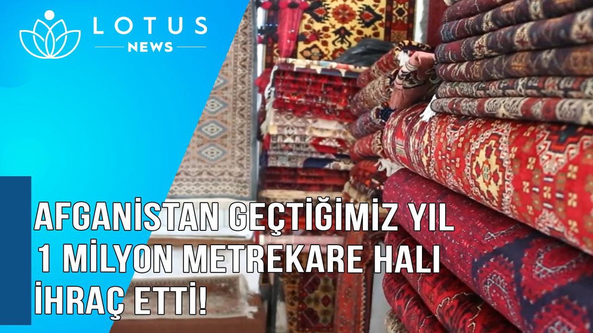 Video: Afganistan Geçtiğimiz Yıl 1 Milyon Metrekare Halı İhraç Etti
