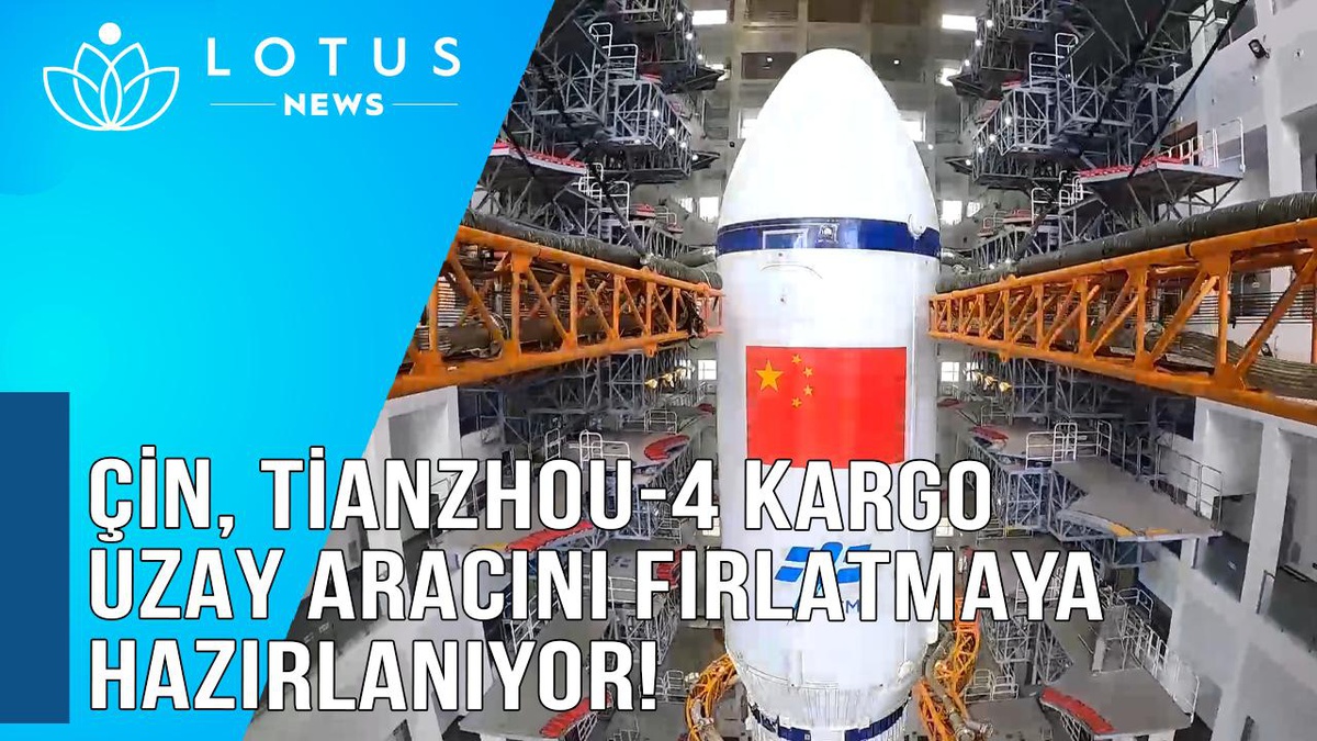 Video: Çin, Tianzhou-4 Kargo Uzay Aracını Fırlatmaya Hazırlanıyor