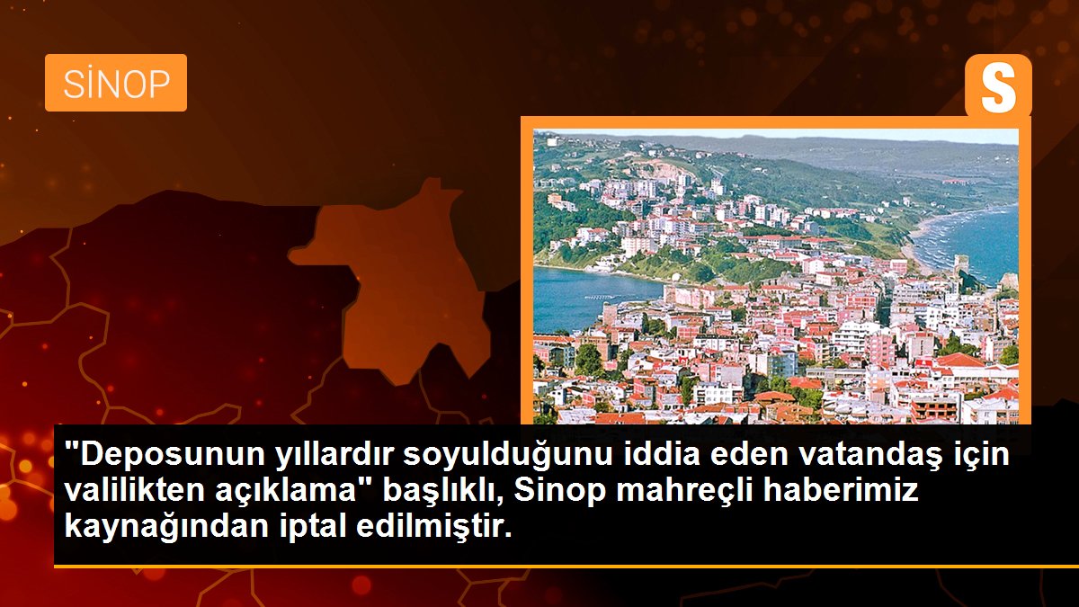 "Deposunun yıllardır soyulduğunu iddia eden vatandaş için valilikten açıklama" başlıklı, Sinop mahreçli haberimiz kaynağından iptal edilmiştir.