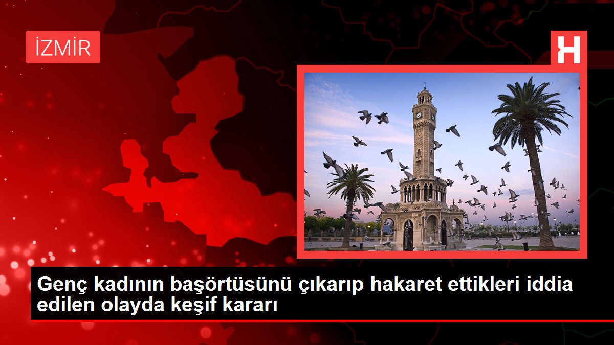 Genç kadının başörtüsünü çıkarıp hakaret ettikleri iddia edilen olayda keşif kararı