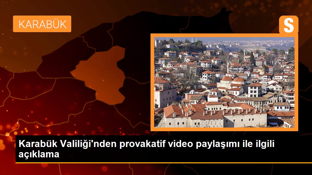 Karabük Valiliği\'nden provakatif video paylaşımı ile ilgili açıklama