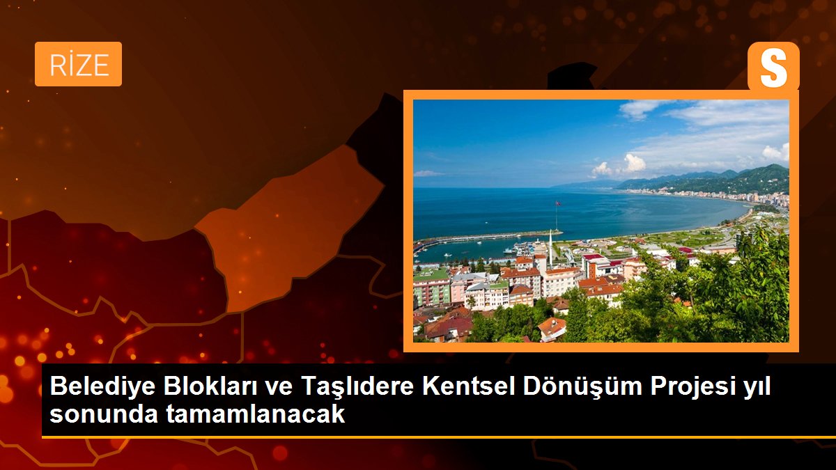 Belediye Blokları ve Taşlıdere Kentsel Dönüşüm Projesi yıl sonunda tamamlanacak