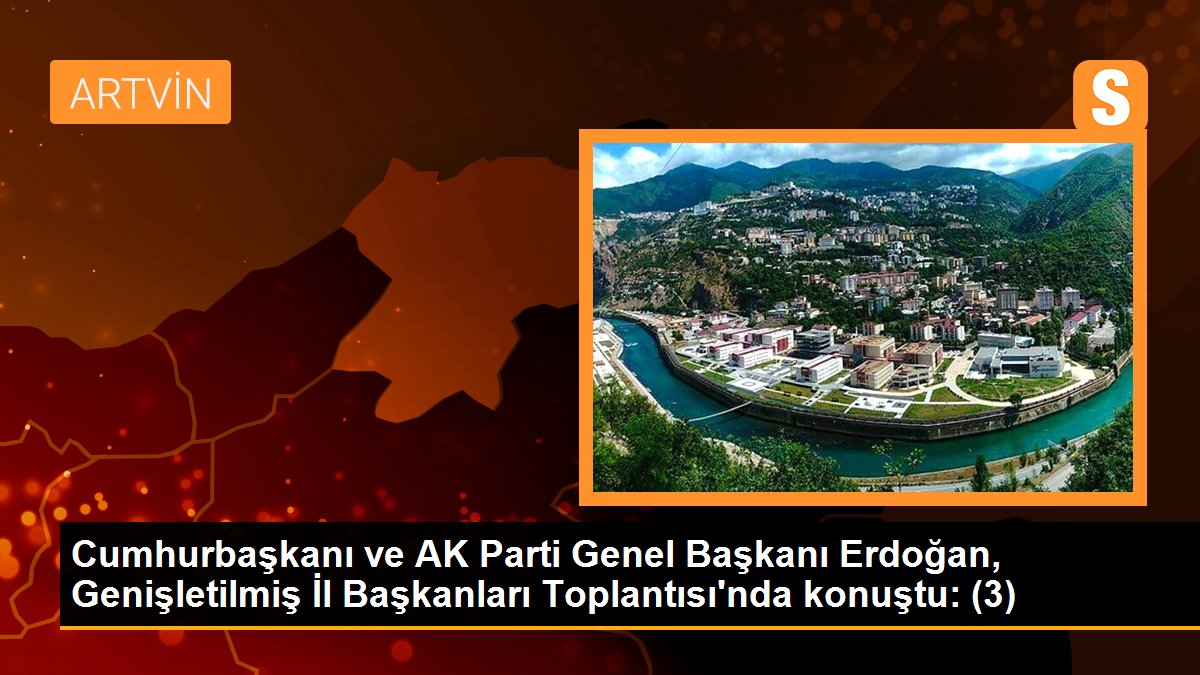 Cumhurbaşkanı ve AK Parti Genel Başkanı Erdoğan, Genişletilmiş İl Başkanları Toplantısı\'nda konuştu: (3)