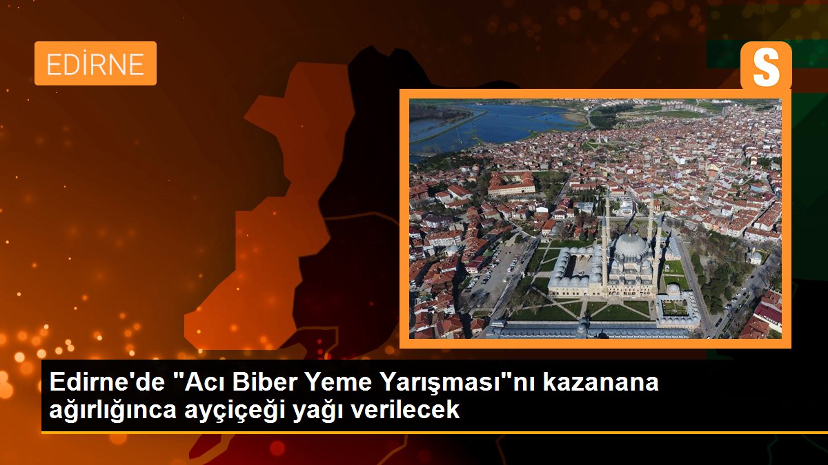 Edirne\'de "Acı Biber Yeme Yarışması"nı kazanana ağırlığınca ayçiçeği yağı verilecek