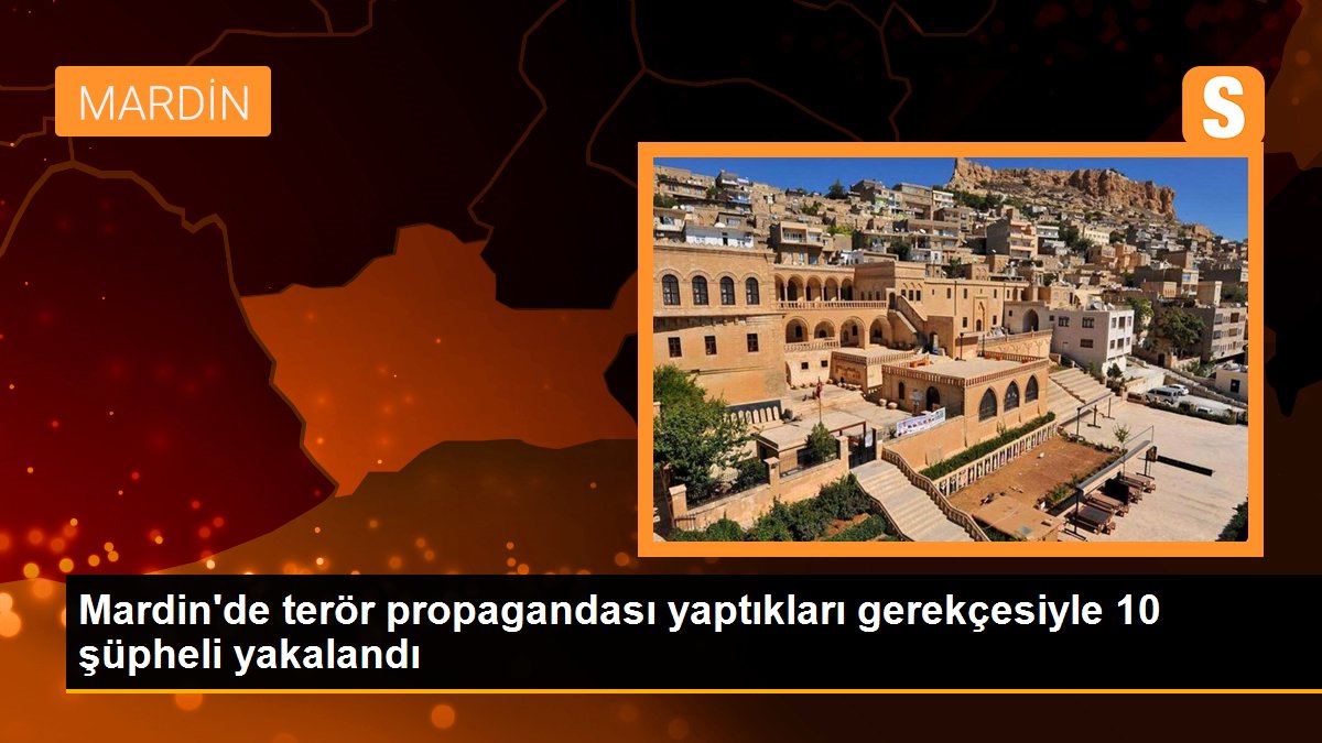 Mardin\'de terör propagandası yaptıkları gerekçesiyle 10 şüpheli yakalandı