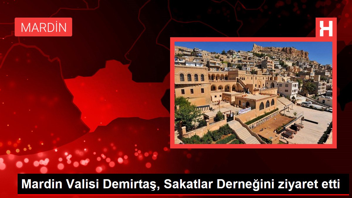 Mardin Valisi Demirtaş, Sakatlar Derneğini ziyaret etti