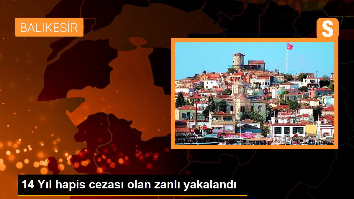 14 Yıl hapis cezası olan zanlı yakalandı
