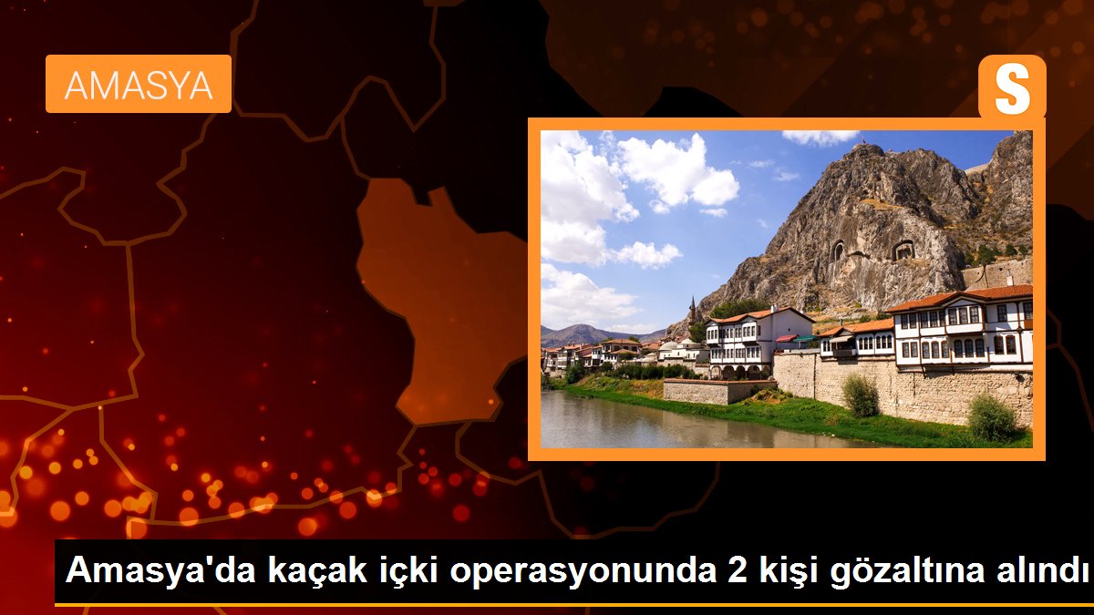 Amasya\'da kaçak içki operasyonunda 2 kişi gözaltına alındı