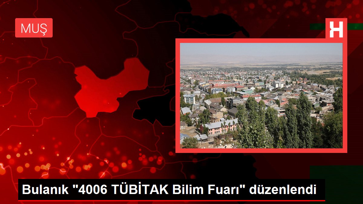 Bulanık '4006 TÜBİTAK Bilim Fuarı' düzenlendi