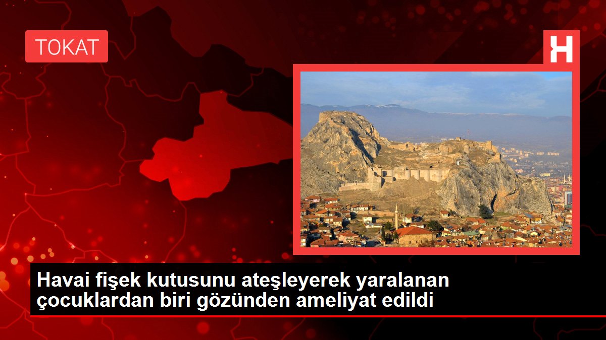 Havai fişek kutusunu ateşleyerek yaralanan çocuklardan biri gözünden ameliyat edildi