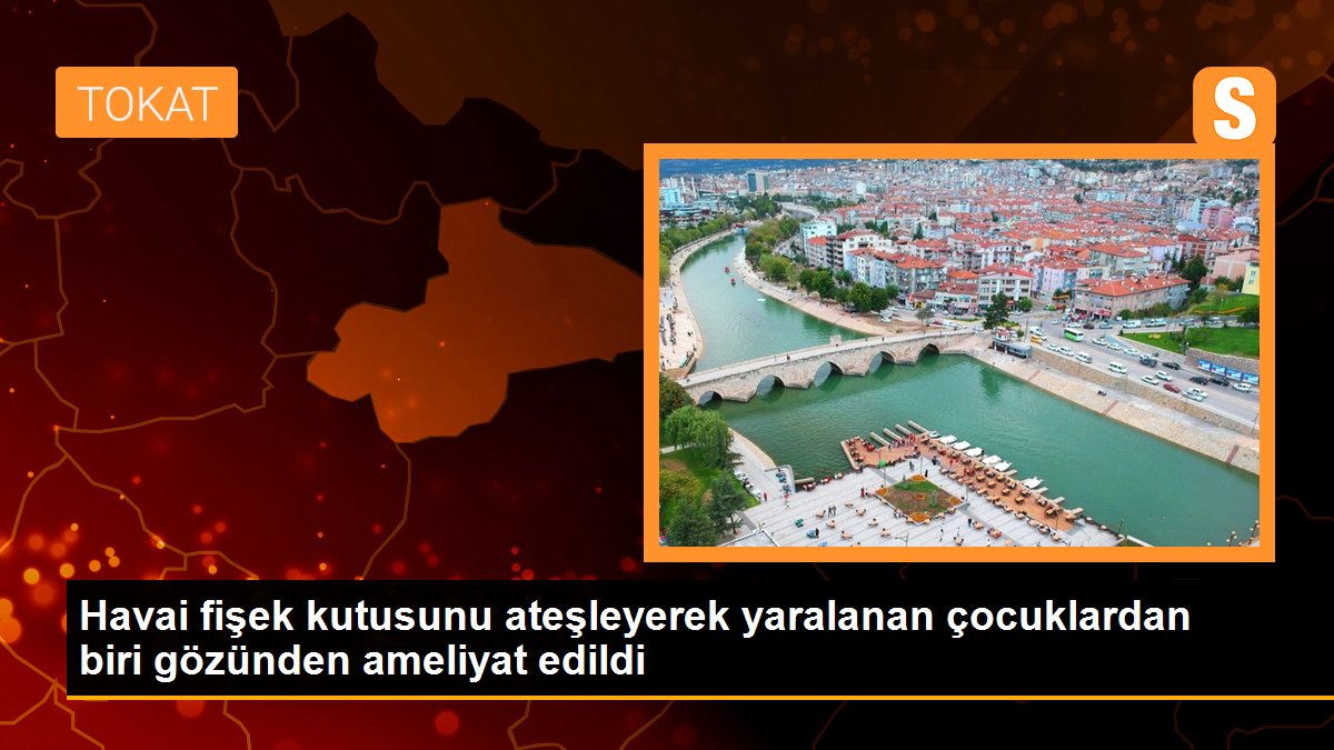 Havai fişek kutusunu ateşleyerek yaralanan çocuklardan biri gözünden ameliyat edildi