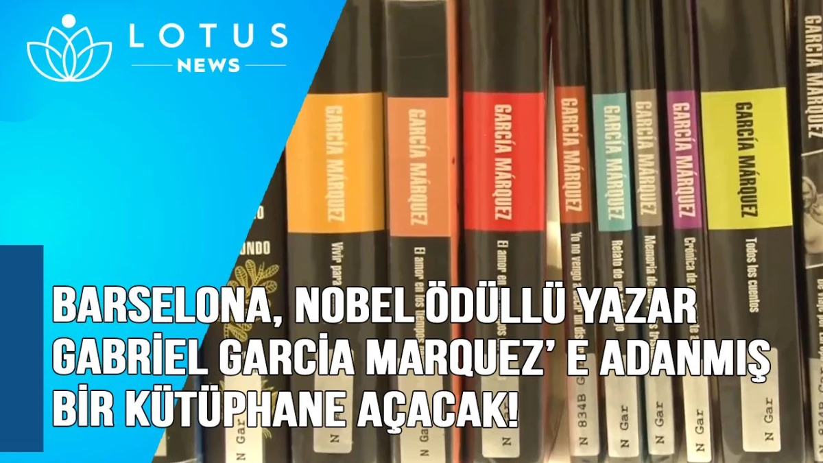Video: Barselona, Nobel Ödüllü Yazar Gabriel Garcia Marquez\'e Adanmış Bir Kütüphane Açacak