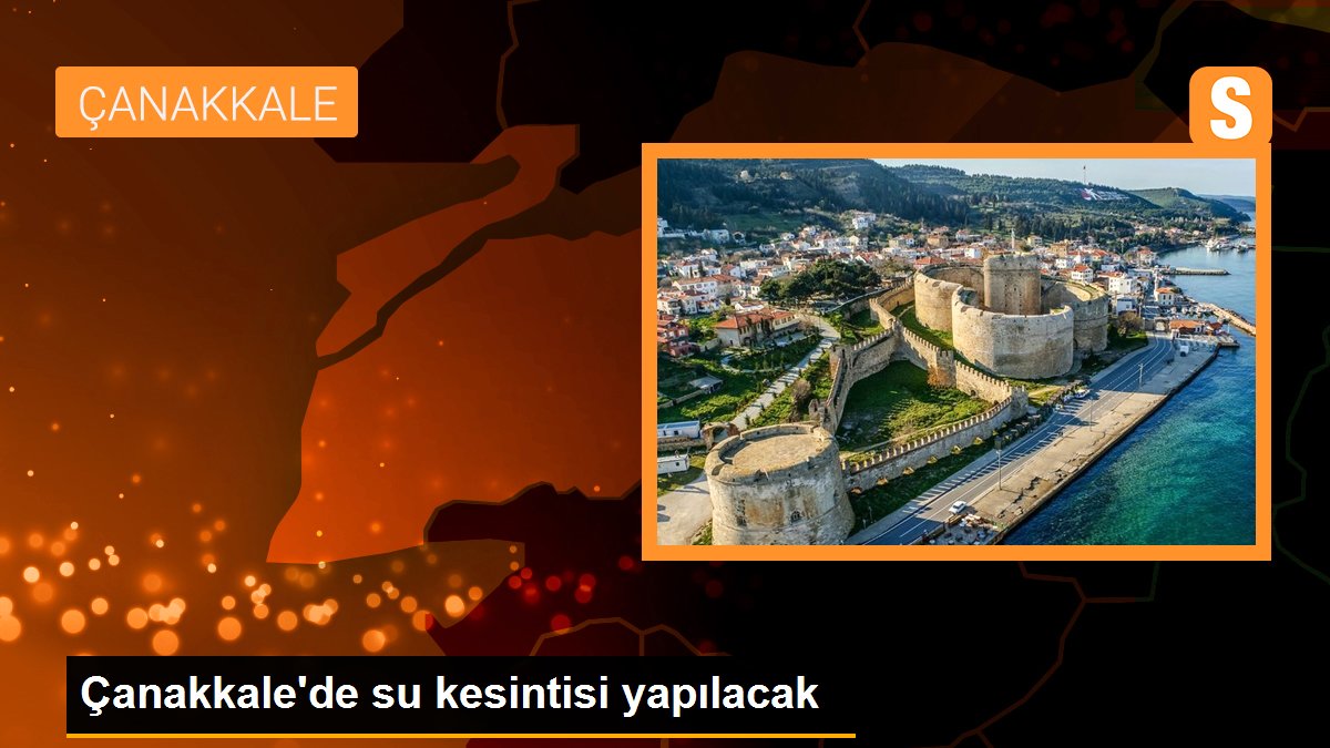 Çanakkale\'de su kesintisi yapılacak