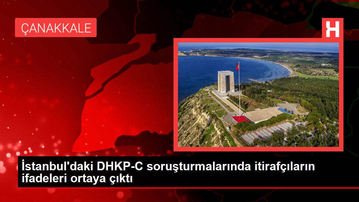 İstanbul'daki DHKP-C soruşturmalarında itirafçıların ifadeleri ortaya çıktı