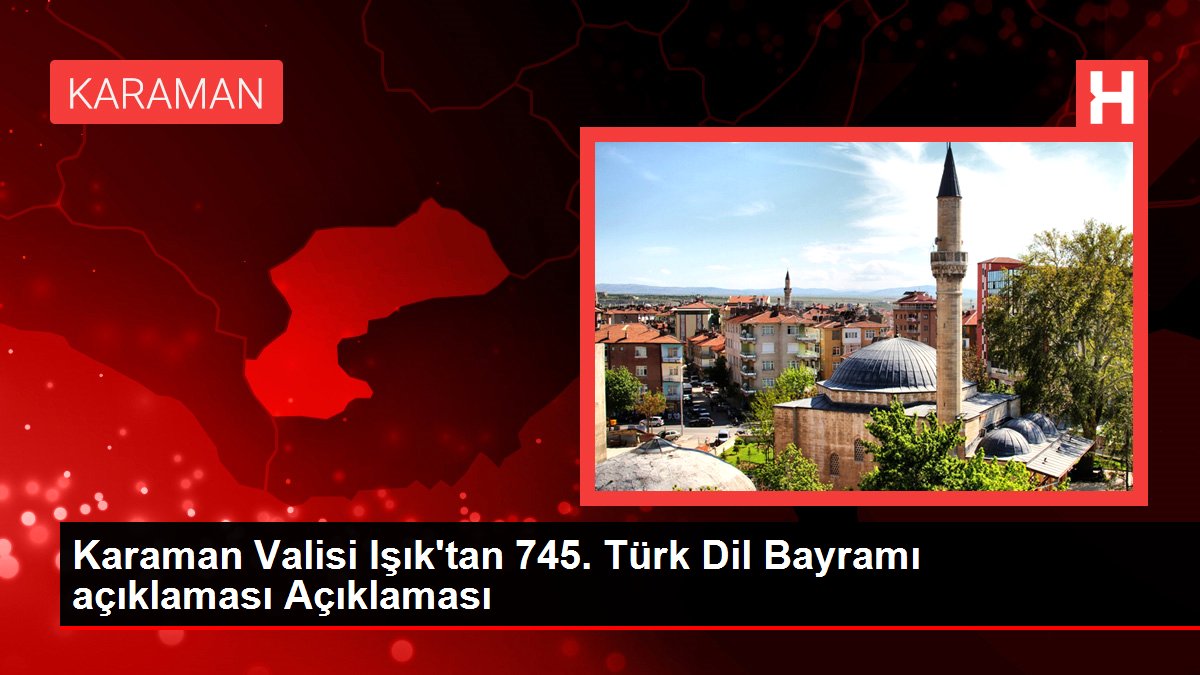 Karaman Valisi Işık'tan 745. Türk Dil Bayramı açıklaması Açıklaması
