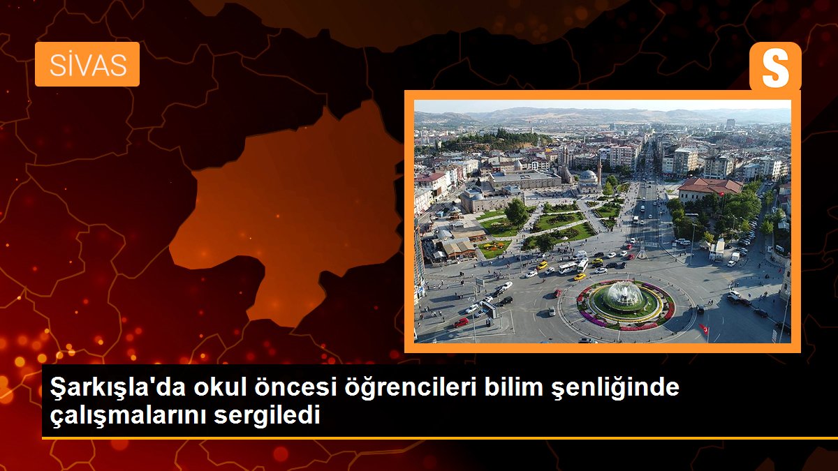 Şarkışla\'da okul öncesi öğrencileri bilim şenliğinde çalışmalarını sergiledi