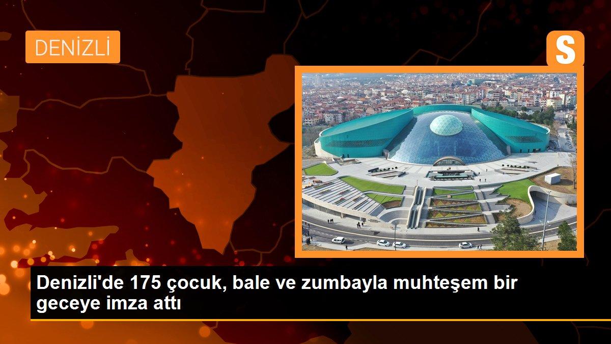 Denizli\'de 175 çocuk, bale ve zumbayla muhteşem bir geceye imza attı