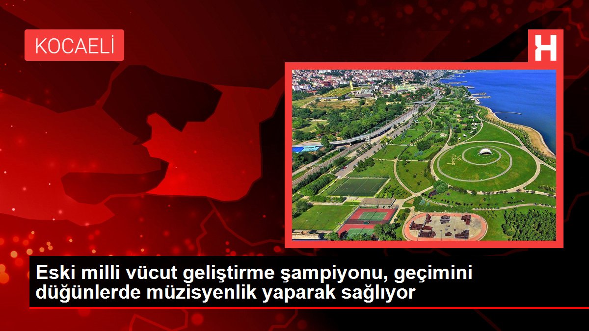Eski milli vücut geliştirme şampiyonu, geçimini düğünlerde müzisyenlik yaparak sağlıyor