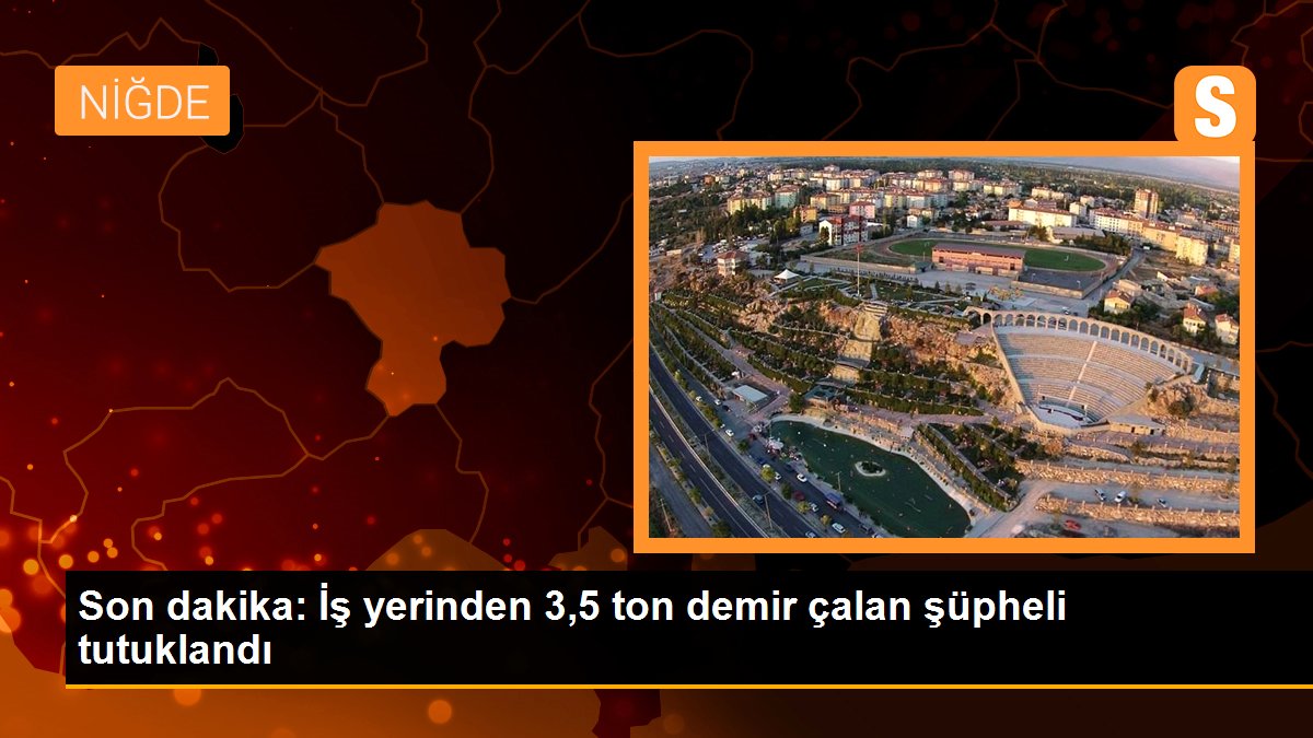 Son dakika: İş yerinden 3,5 ton demir çalan şüpheli tutuklandı