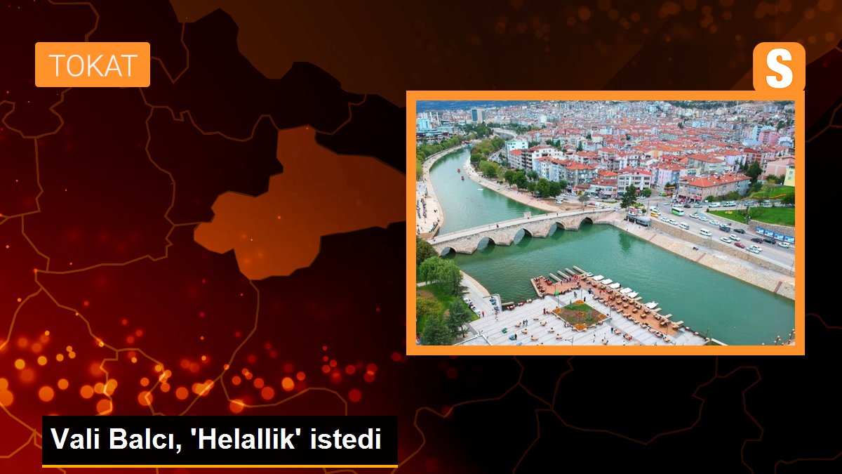 Vali Balcı, \'Helallik\' istedi