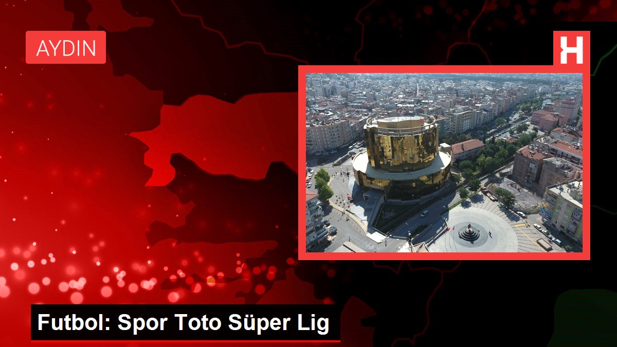 Futbol: Spor Toto Süper Lig