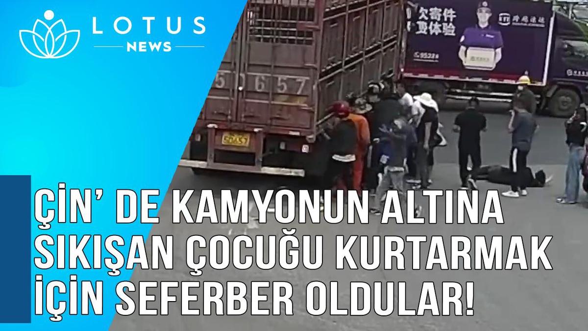 Video: Çin\'de Kamyonun Altına Sıkışan Çocuğu Kurtarmak İçin Seferber Oldular