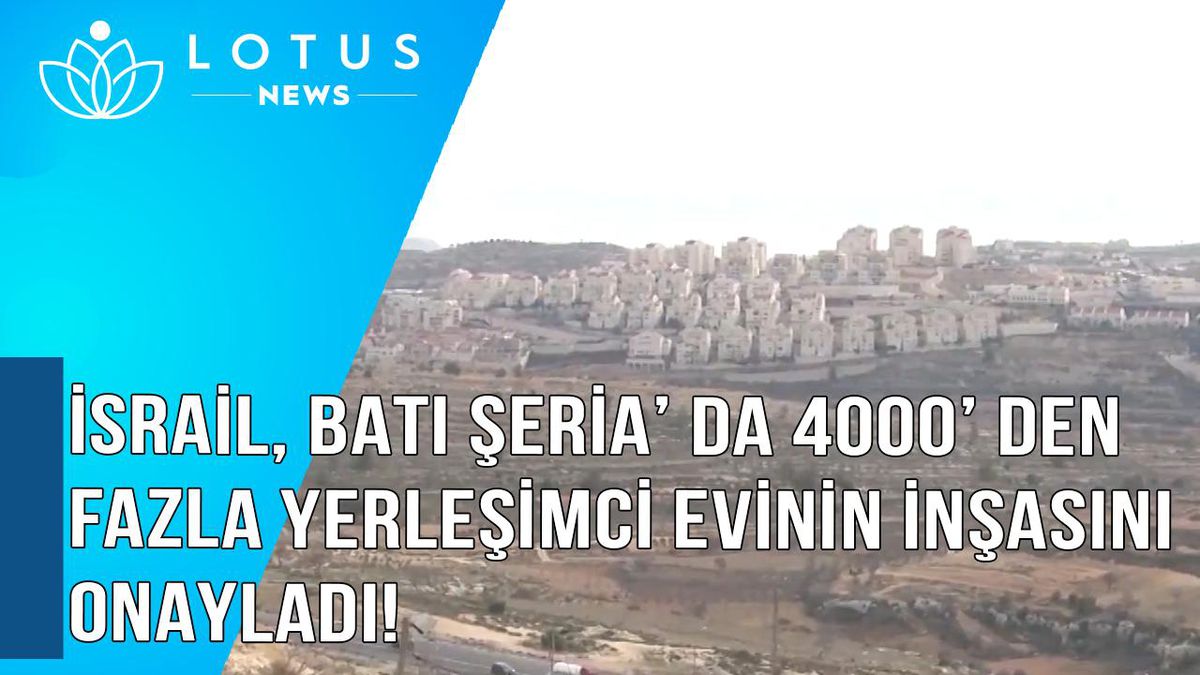 Video: İsrail, Batı Şeria\'da 4.000\'den Fazla Yerleşimci Evinin İnşasını Onayladı