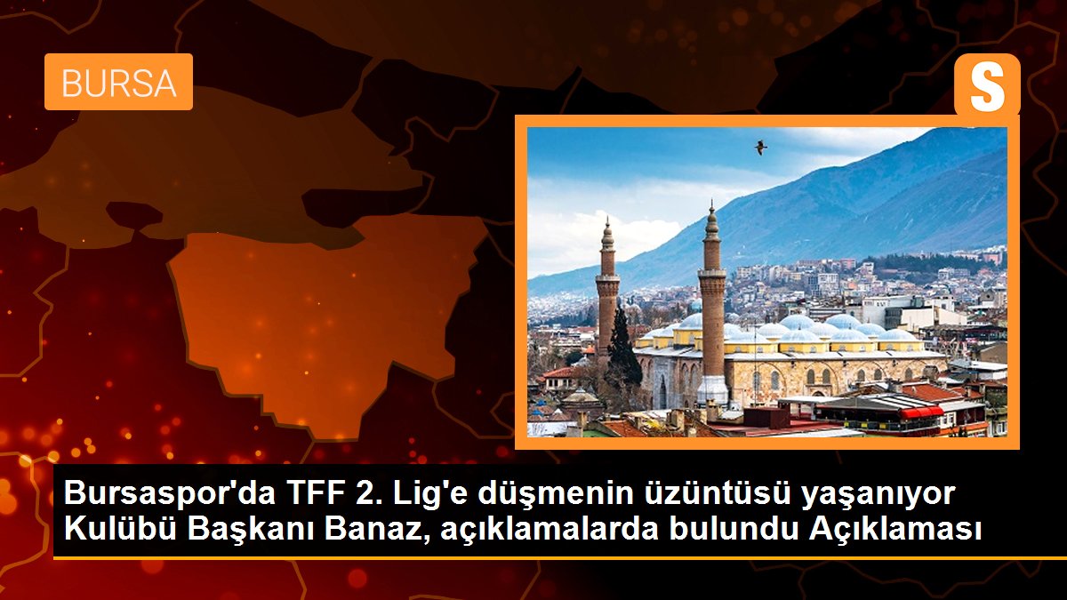 "Bursaspor\'da TFF 2. Lig\'e düşmenin üzüntüsü yaşanıyor" başlıklı haberimizin başlığında "Kulübü Başkanı Banaz, açıklamalarda bulundu" ifadesi sehven...