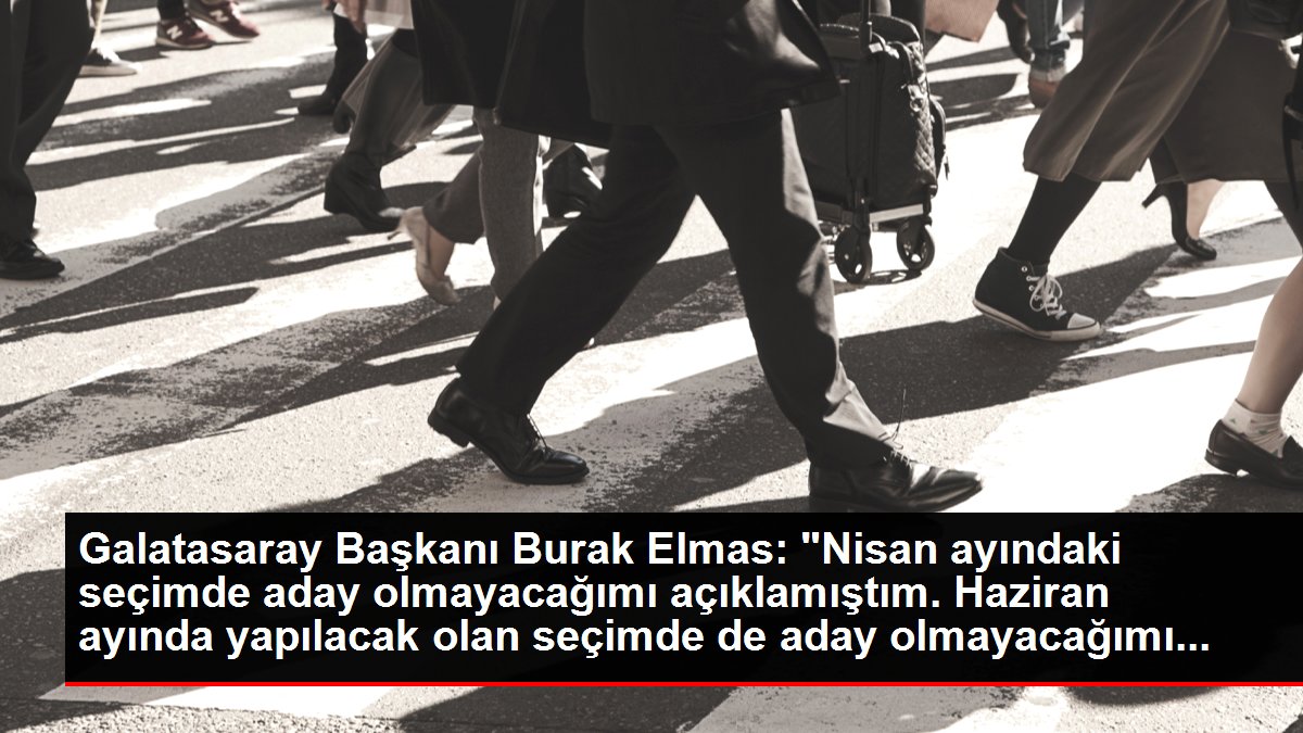 Galatasaray Başkanı Burak Elmas: 'Nisan ayındaki seçimde aday olmayacağımı açıklamıştım. Haziran ayında yapılacak olan seçimde de aday olmayacağımı...