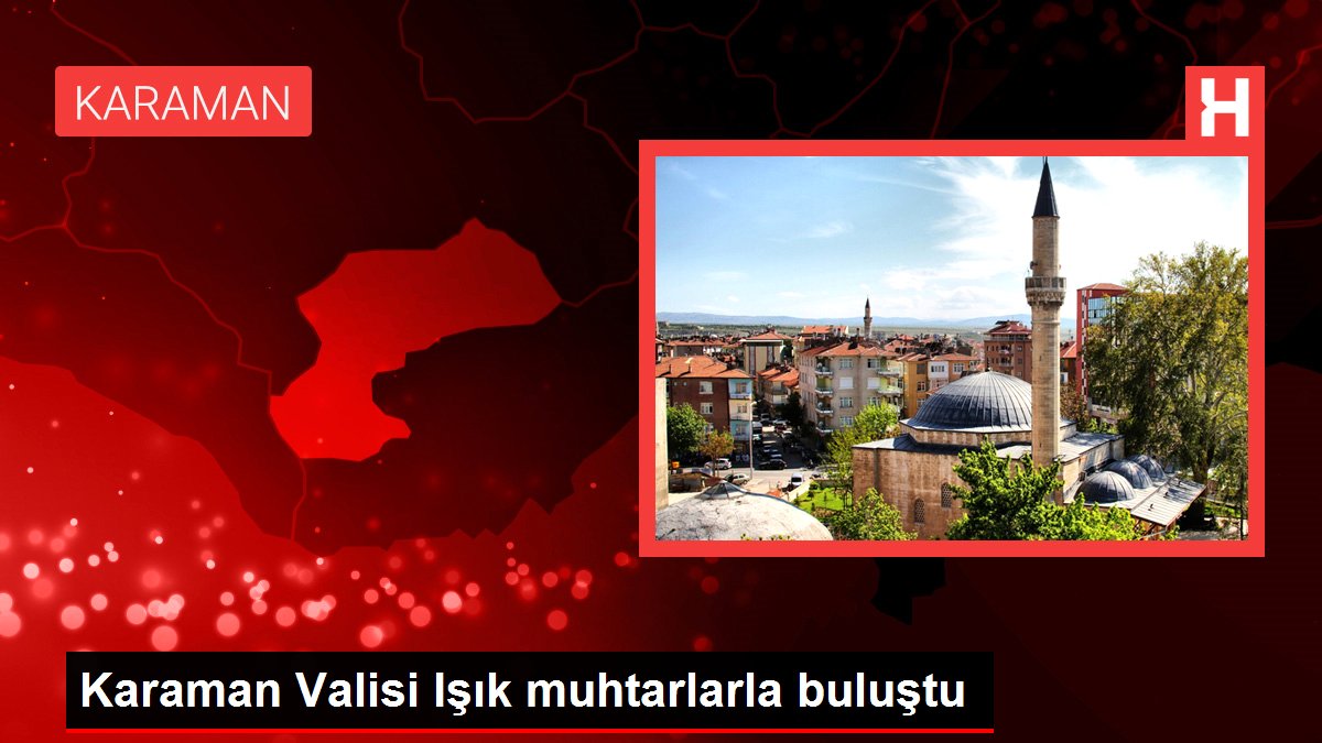 Karaman Valisi Işık muhtarlarla buluştu