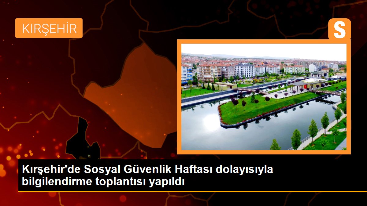 Kırşehir\'de Sosyal Güvenlik Haftası dolayısıyla bilgilendirme toplantısı yapıldı