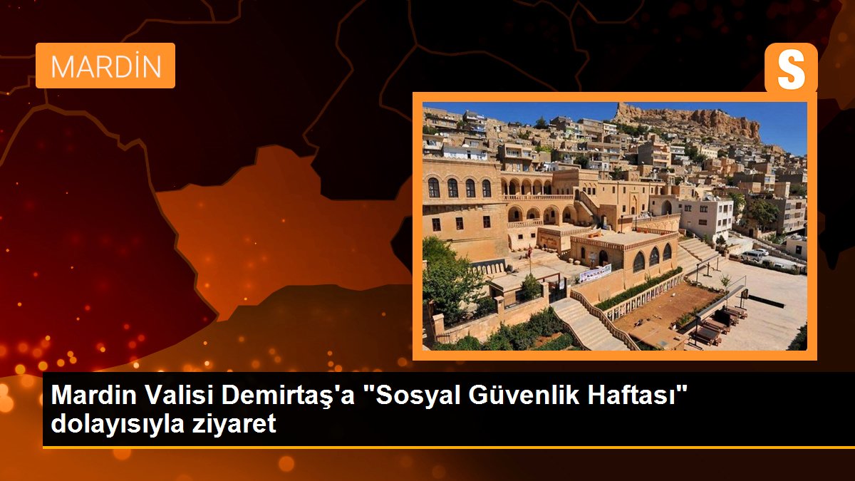 Mardin Valisi Demirtaş\'a "Sosyal Güvenlik Haftası" dolayısıyla ziyaret