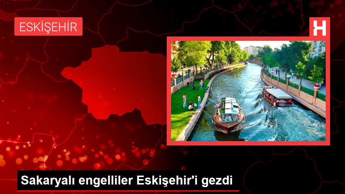 Sakaryalı engelliler Eskişehir'i gezdi