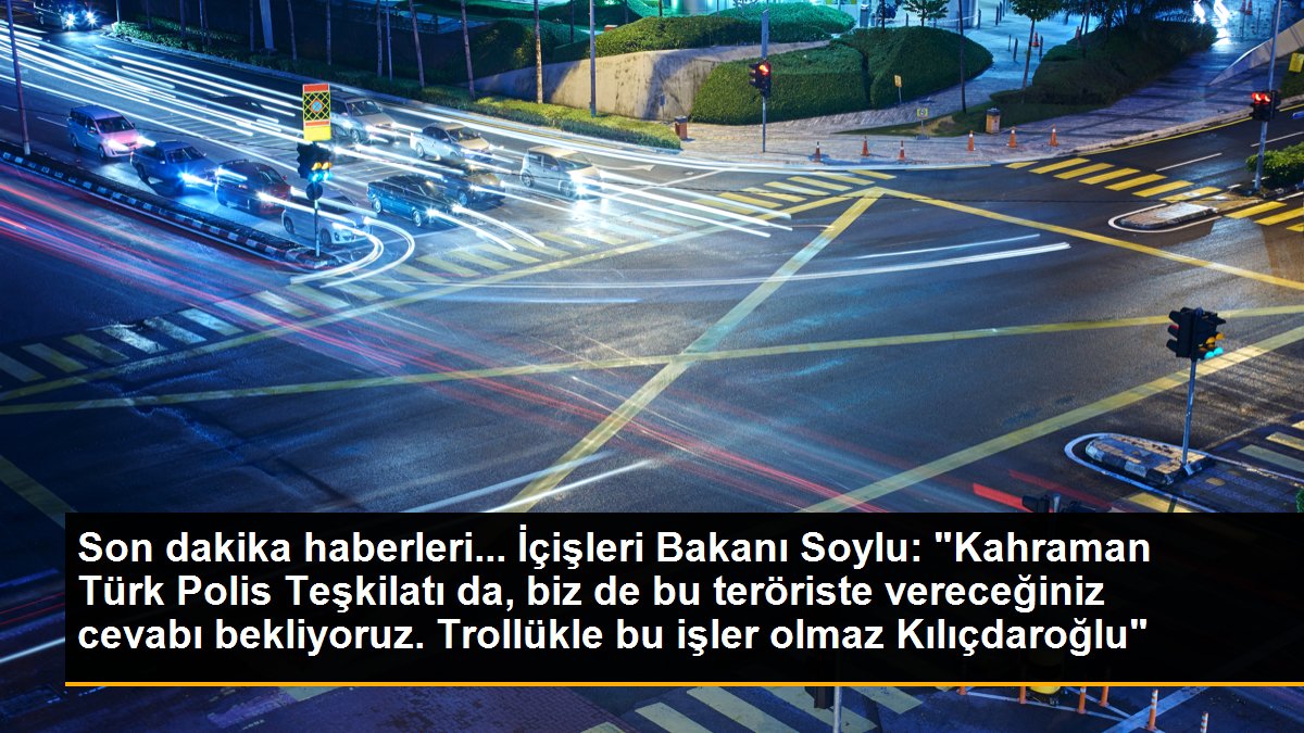 Son dakika haberleri... İçişleri Bakanı Soylu: "Kahraman Türk Polis Teşkilatı da, biz de bu teröriste vereceğiniz cevabı bekliyoruz. Trollükle bu işler olmaz Kılıçdaroğlu"