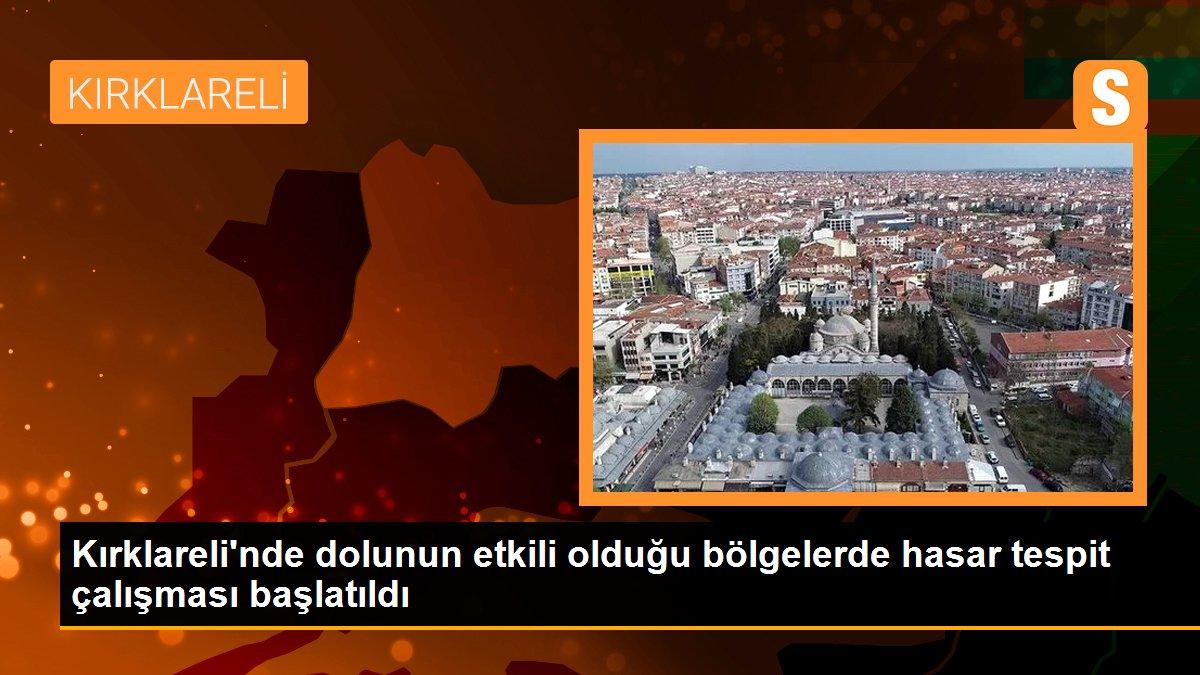 Kırklareli\'nde dolunun etkili olduğu bölgelerde hasar tespit çalışması başlatıldı