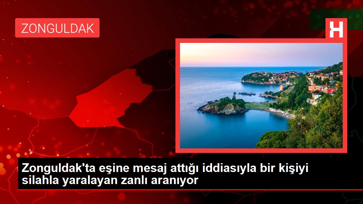 Son dakika haberi | Zonguldak'ta eşine mesaj attığı iddiasıyla bir kişiyi silahla yaralayan zanlı aranıyor