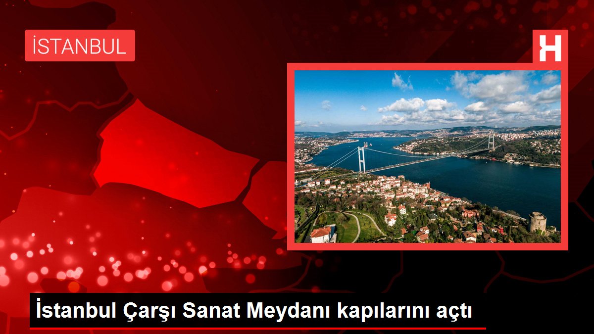 İstanbul Çarşı Sanat Meydanı kapılarını açtı