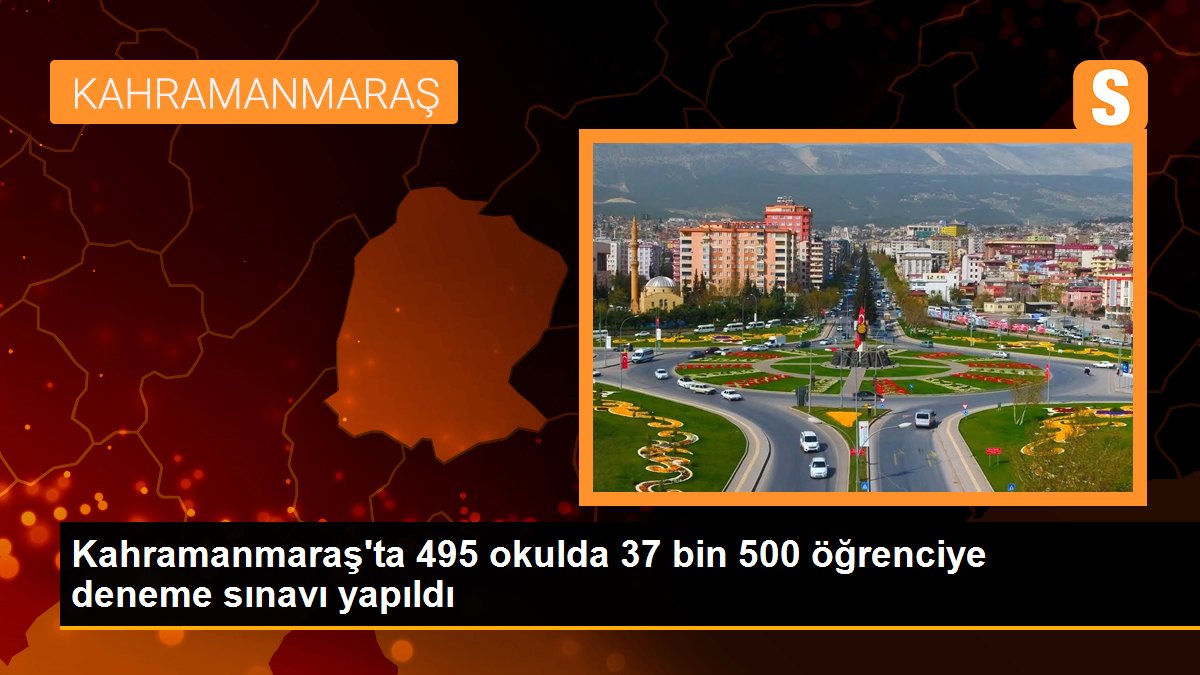 Kahramanmaraş\'ta 495 okulda 37 bin 500 öğrenciye deneme sınavı yapıldı