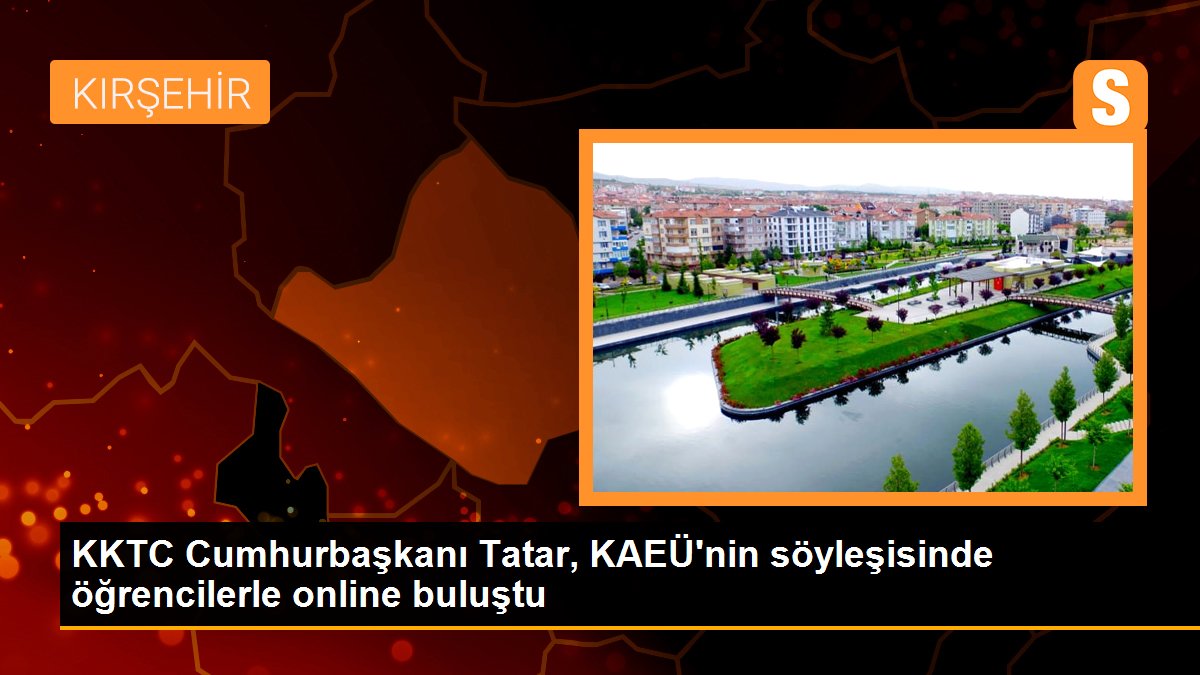 KKTC Cumhurbaşkanı Tatar, KAEÜ\'nin söyleşisinde öğrencilerle online buluştu