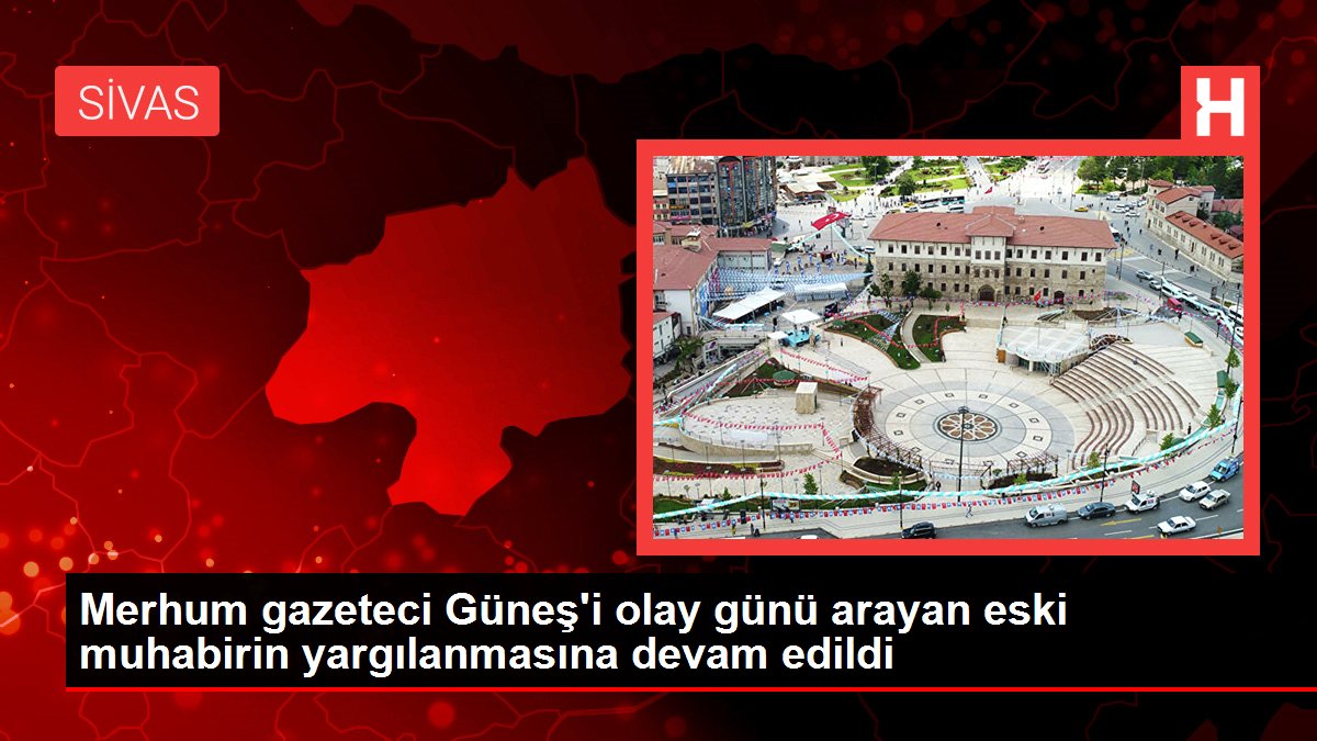 Merhum gazeteci Güneş'i olay günü arayan eski muhabirin yargılanmasına devam edildi
