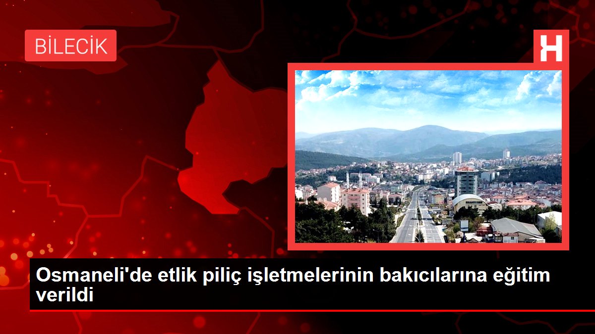 Osmaneli'de etlik piliç işletmelerinin bakıcılarına eğitim verildi