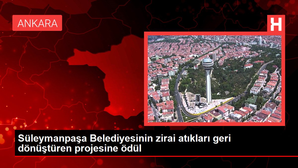 Süleymanpaşa Belediyesinin zirai atıkları geri dönüştüren projesine ödül
