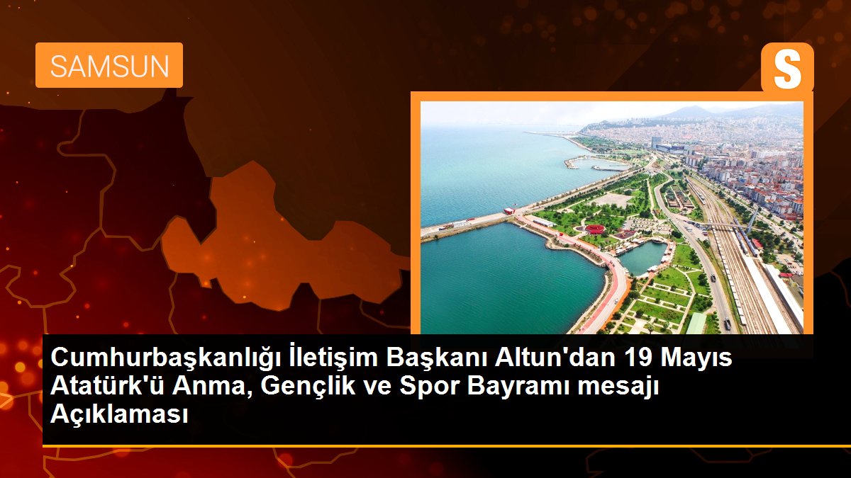 Cumhurbaşkanlığı İletişim Başkanı Altun\'dan 19 Mayıs Atatürk\'ü Anma, Gençlik ve Spor Bayramı mesajı Açıklaması