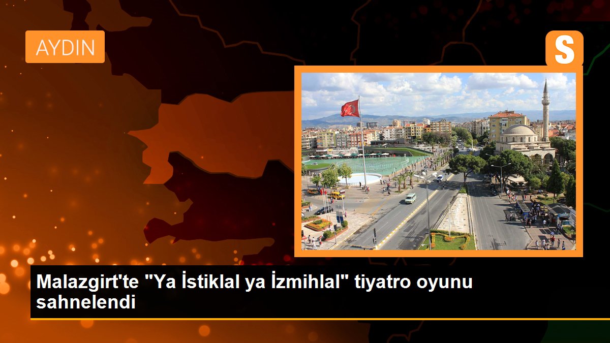 Malazgirt\'te "Ya İstiklal ya İzmihlal" tiyatro oyunu sahnelendi