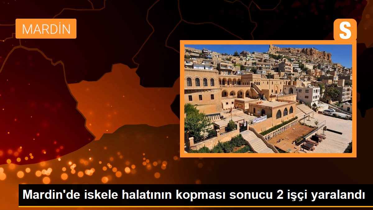 Mardin\'de iskele halatının kopması sonucu 2 işçi yaralandı