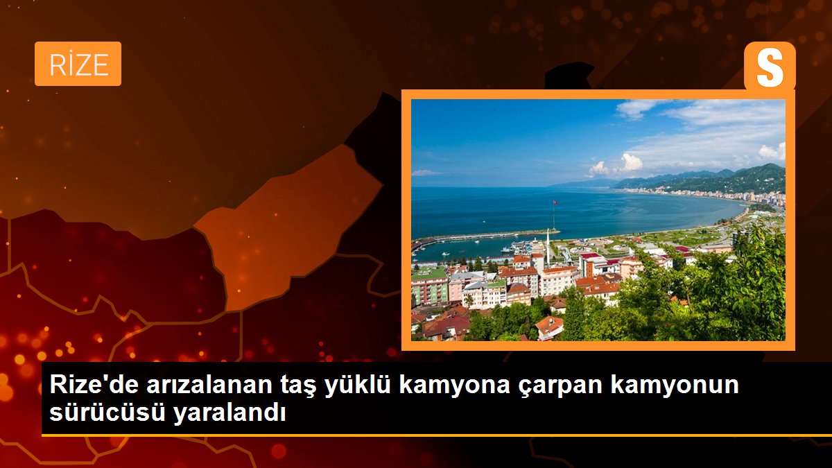 Rize\'de arızalanan taş yüklü kamyona çarpan kamyonun sürücüsü yaralandı